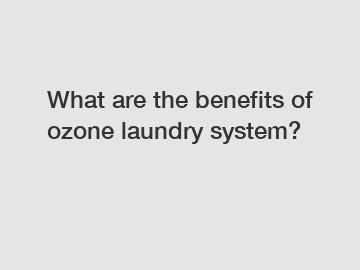 What are the benefits of ozone laundry system?