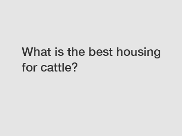 What is the best housing for cattle?