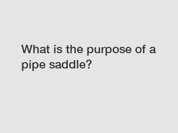 What is the purpose of a pipe saddle?