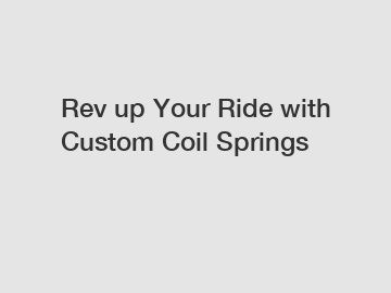 Rev up Your Ride with Custom Coil Springs