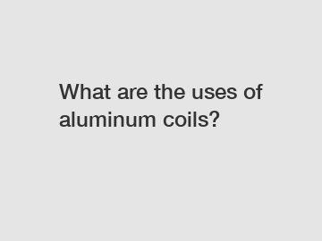 What are the uses of aluminum coils?