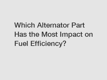 Which Alternator Part Has the Most Impact on Fuel Efficiency?