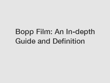 Bopp Film: An In-depth Guide and Definition