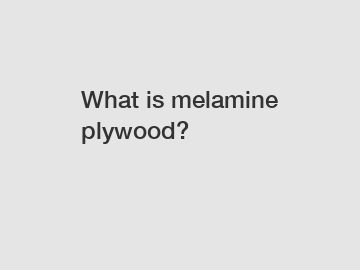 What is melamine plywood?