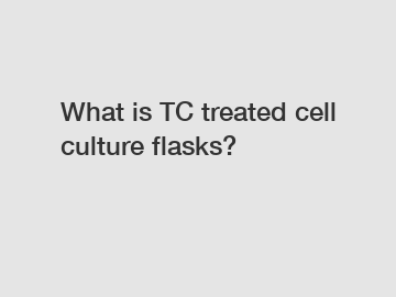 What is TC treated cell culture flasks?