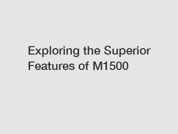 Exploring the Superior Features of M1500