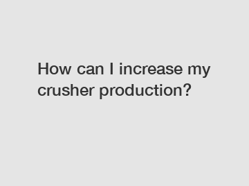 How can I increase my crusher production?