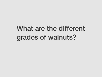 What are the different grades of walnuts?