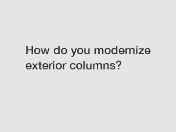 How do you modernize exterior columns?