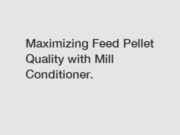 Maximizing Feed Pellet Quality with Mill Conditioner.