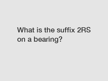 What is the suffix 2RS on a bearing?