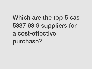 Which are the top 5 cas 5337 93 9 suppliers for a cost-effective purchase?