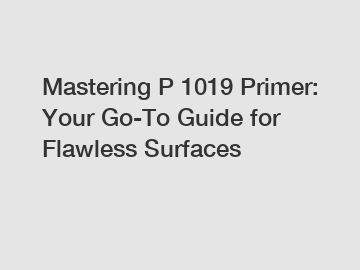 Mastering P 1019 Primer: Your Go-To Guide for Flawless Surfaces