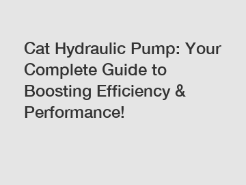 Cat Hydraulic Pump: Your Complete Guide to Boosting Efficiency & Performance!