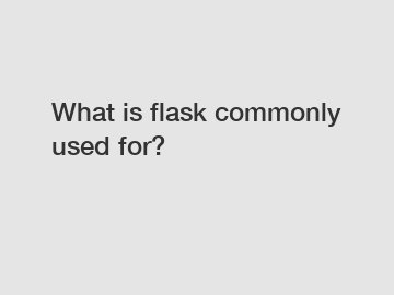 What is flask commonly used for?