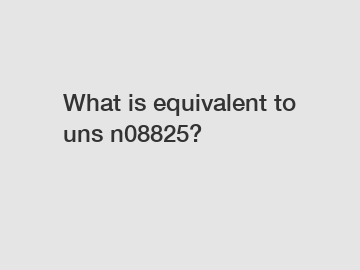 What is equivalent to uns n08825?