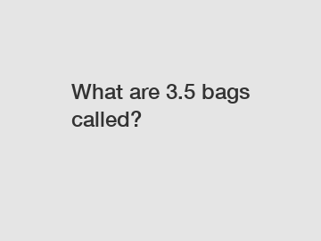 What are 3.5 bags called?