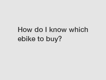 How do I know which ebike to buy?