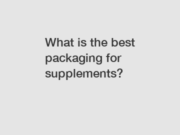 What is the best packaging for supplements?