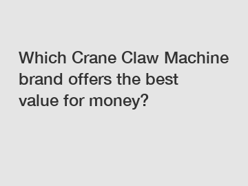 Which Crane Claw Machine brand offers the best value for money?