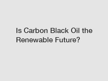 Is Carbon Black Oil the Renewable Future?