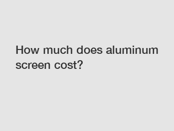 How much does aluminum screen cost?