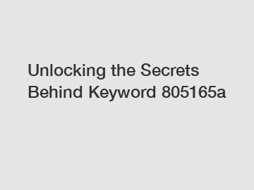 Unlocking the Secrets Behind Keyword 805165a