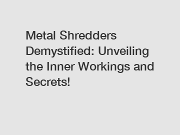 Metal Shredders Demystified: Unveiling the Inner Workings and Secrets!