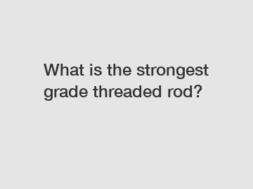 What is the strongest grade threaded rod?