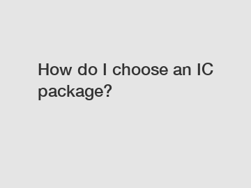 How do I choose an IC package?