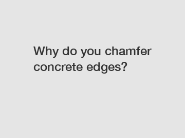 Why do you chamfer concrete edges?