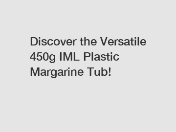 Discover the Versatile 450g IML Plastic Margarine Tub!