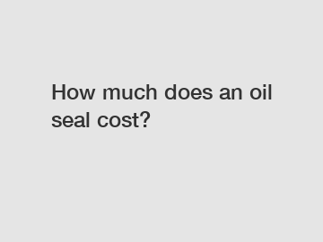 How much does an oil seal cost?