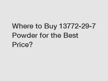 Where to Buy 13772-29-7 Powder for the Best Price?