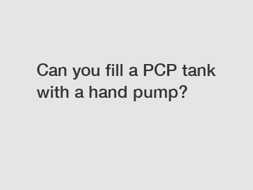 Can you fill a PCP tank with a hand pump?