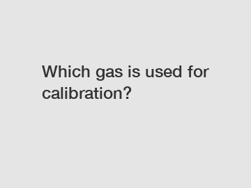 Which gas is used for calibration?