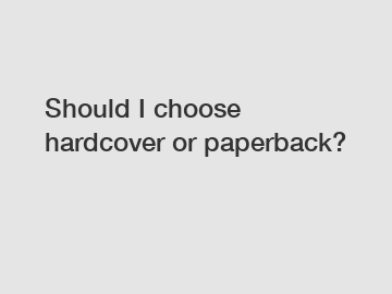 Should I choose hardcover or paperback?